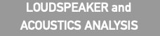 LOUDSPEAKER and
ACOUSTICS ANALYSIS